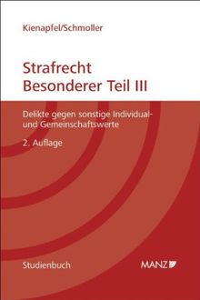 Strafrecht Besonderer Teil III: Delikte gegen sonstige Individual- und Gemeinschaftswerte.