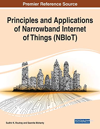 Principles and Applications of Narrowband Internet of Things (NBIoT) (Advances in Wireless Technologies and Telecommunication)