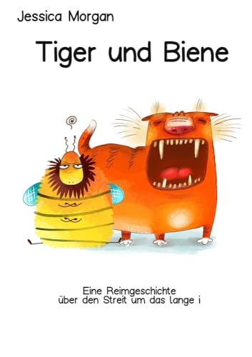 Tiger und Biene: Eine Reimgeschichte über den Streit um das lange i