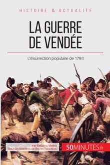 La guerre de Vendée : L’insurrection populaire de 1793