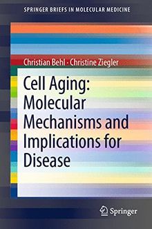 Cell Aging: Molecular Mechanisms and Implications for Disease (Springer Briefs in Molecular Medicine)