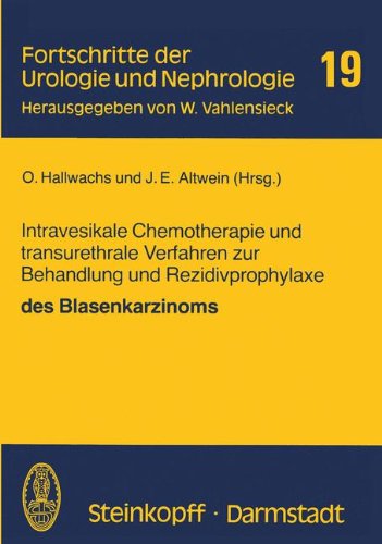 Intravesikale Chemotherapie und Transurethrale Verfahren zur Behandlung und Rezidivprophylaxe des Blasenkarzinoms (Fortschritte der Urologie und Nephrologie)