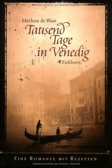 Tausend Tage in Venedig: Eine Romanze mit Rezepten