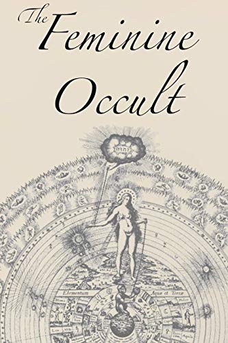 Blavatsky, Helena P. The Feminine Occult, A Collection Of Women Writers On The Subjects Of Spirituality, Mysticism, Magic, Witchcraft, The Kabbalah, Rosicrucian And ...