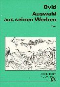 Auswahl aus seinen Werken: Amores, Ars Amatoria, Metamorphosen, Fasten, Tristien, Epistulae Ex Ponto