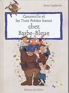 Camomille et les trois petites soeurs. Vol. 2004. Chez Barbe-Bleue