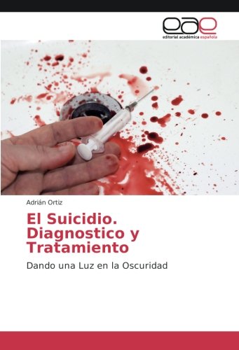 El Suicidio. Diagnostico y Tratamiento: Dando una Luz en la Oscuridad