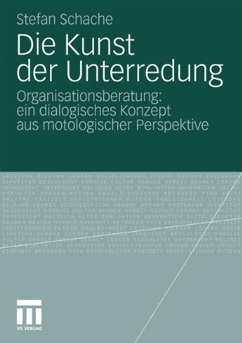 Die Kunst der Unterredung: Organisationsberatung: ein dialogisches Konzept aus motologischer Perspektive