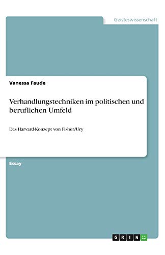 Verhandlungstechniken im politischen und beruflichen Umfeld: Das Harvard-Konzept von Fisher/Ury