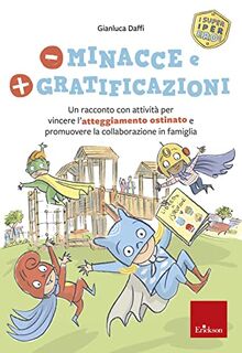 Meno minacce e più gratificazioni. Un racconto con attività per vincere l’atteggiamento ostinato e promuovere la collaborazione in famiglia. I super iper eroi (I libri che aiutano)