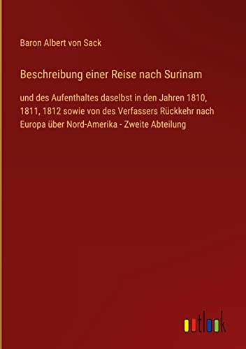 Beschreibung einer Reise nach Surinam: und des Aufenthaltes daselbst in den Jahren 1810, 1811, 1812 sowie von des Verfassers Rückkehr nach Europa über Nord-Amerika - Zweite Abteilung
