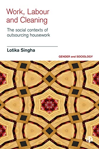 Work, Labour and Cleaning: The Social Contexts of Outsourcing Housework (Gender and Sociology)
