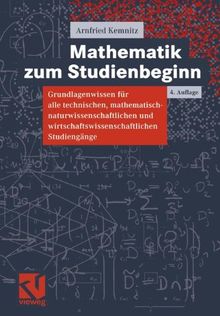 Mathematik zum Studienbeginn. Grundlagenwissen für alle technischen, mathematisch-naturwissenschaftlichen und wirtschaftswissenschaftlichen Studiengänge