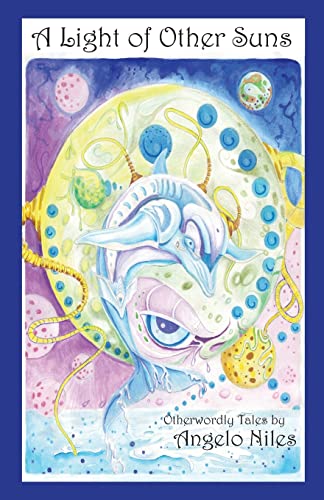 A Light of Other Suns: Otherworldly Tales by Angelo Niles