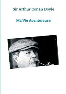 Ma vie Aventureuse : Sir Arthur Conan Doyle