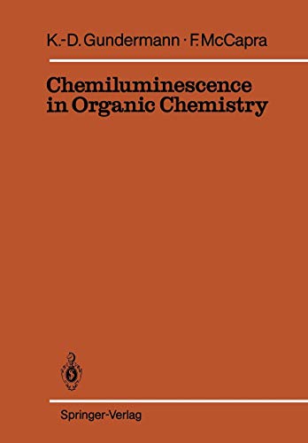 Chemiluminescence in Organic Chemistry (Reactivity and Structure: Concepts in Organic Chemistry, 23, Band 23)