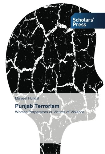 Punjab Terrorism: Women Perperators or Victims of Violence