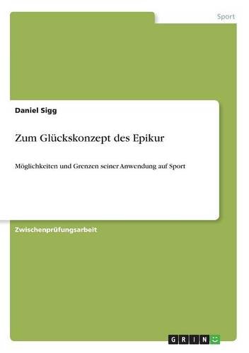 Zum Glückskonzept des Epikur: Möglichkeiten und Grenzen seiner Anwendung auf Sport