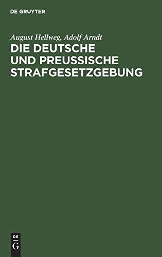 Die Deutsche und Preußische Strafgesetzgebung: Eine Sammlung aller gegenwärtig geltenden Strafprozeß und Strafrecht betr. Gesetze des Deutschen ... 1883–1885. Textausg. mit Anmerkungen
