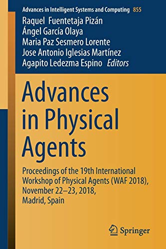 Advances in Physical Agents: Proceedings of the 19th International Workshop of Physical Agents (WAF 2018), November 22-23, 2018, Madrid, Spain (Advances in Intelligent Systems and Computing, Band 855)