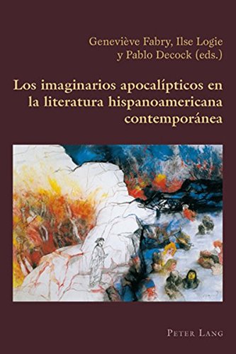 Los imaginarios apocalípticos en la literatura hispanoamericana contemporánea (Hispanic Studies: Culture and Ideas)