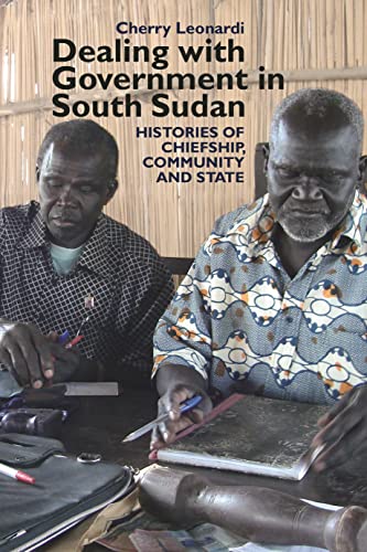 Dealing with Government in South Sudan: Histories of chiefship, community & state (Eastern Africa)