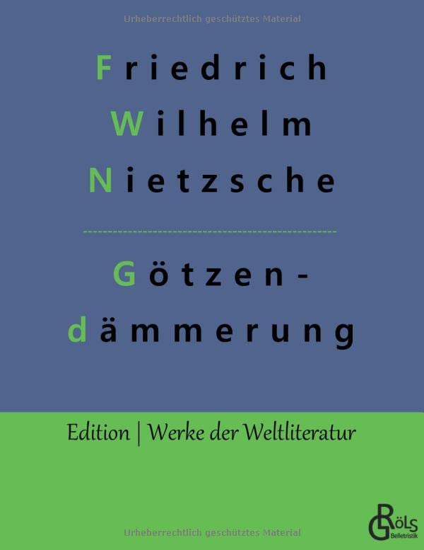 Götzendämmerung: Wie man mit dem Hammer philosophiert (Edition Werke der Weltliteratur)