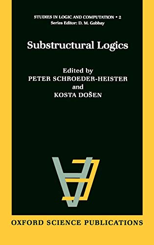 Substructural Logics (STUDIES IN LOGIC AND COMPUTATION, Band 2)
