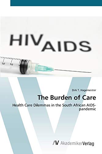 The Burden of Care: Health Care Dilemmas in the South African AIDS-pandemic