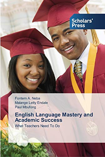 English Language Mastery and Academic Success: What Teachers Need To Do