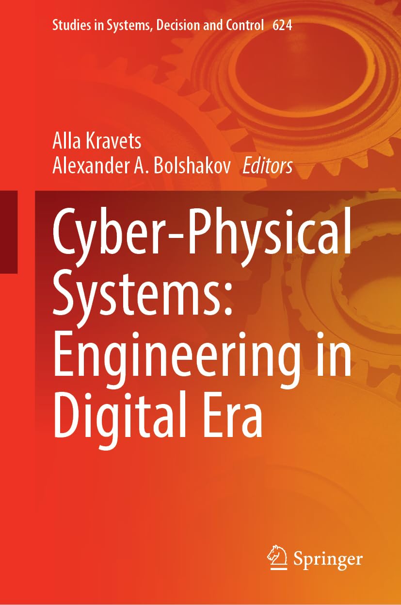 Cyber-Physical Systems: Engineering in Digital Era (Studies in Systems, Decision and Control, 624)