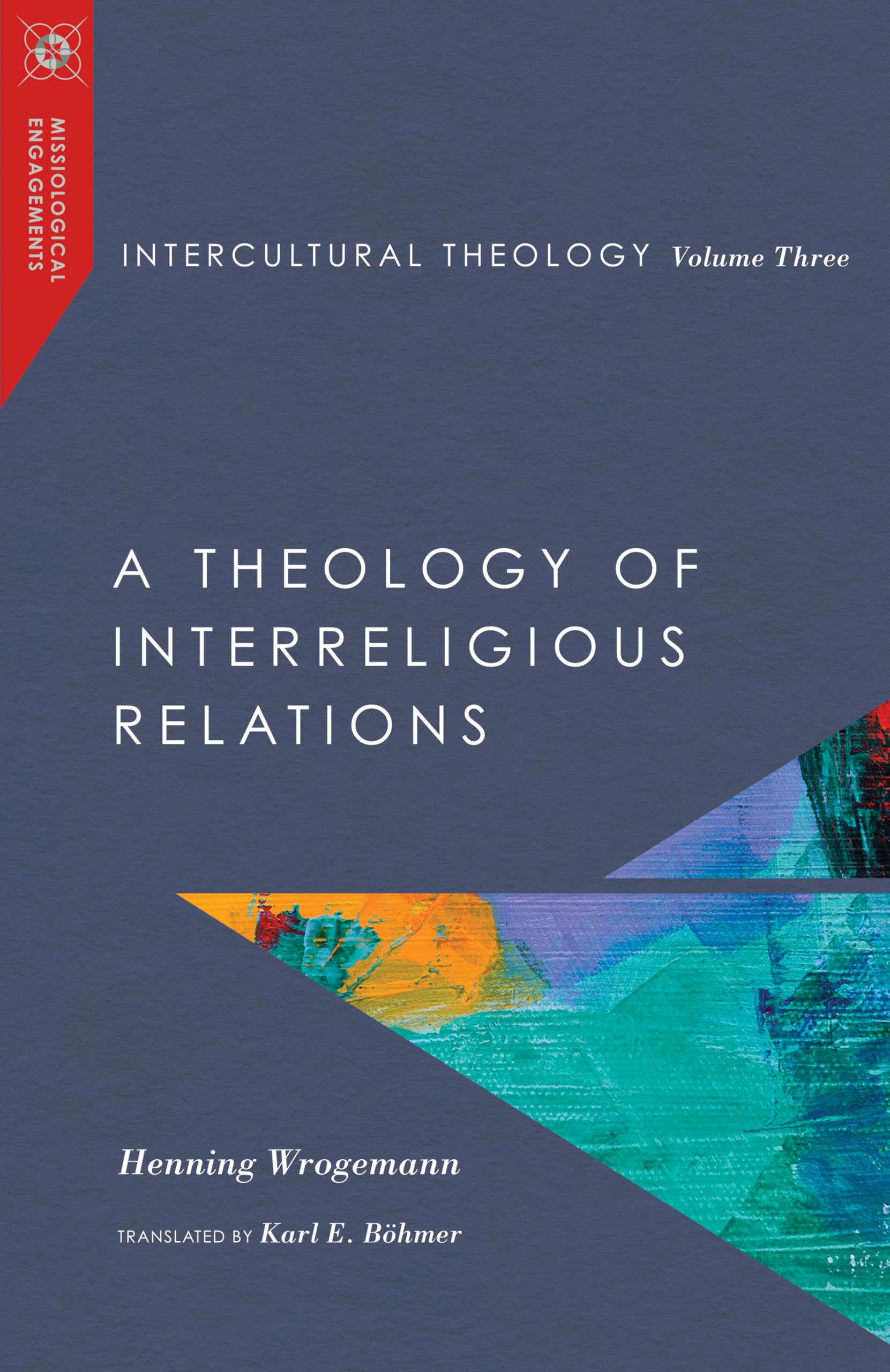 Intercultural Theology, Volume Three: A Theology of Interreligious Relations (Missiological Engagements)