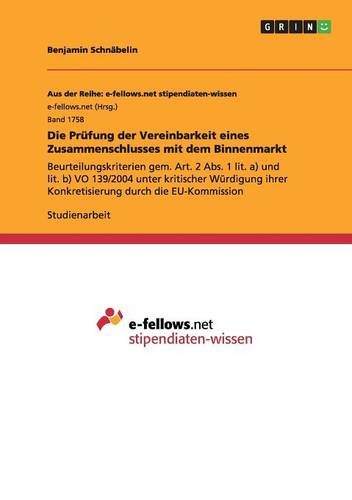 Die Prüfung der Vereinbarkeit eines Zusammenschlusses mit dem Binnenmarkt: Beurteilungskriterien gem. Art. 2 Abs. 1 lit. a) und lit. b) VO 139/2004 ... ihrer Konkretisierung durch die EU-Kommission