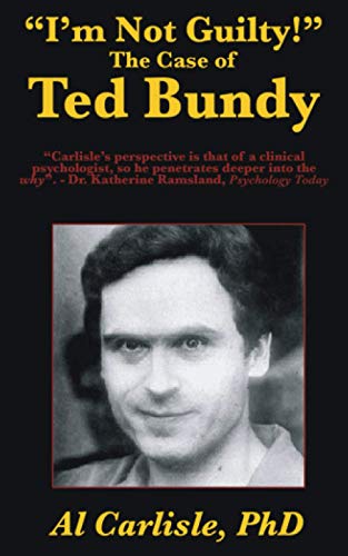 I'm Not Guilty!: The Case of Ted Bundy (Development of the Violent Mind, Band 1)