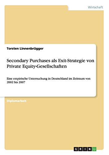 Secondary Purchases als Exit-Strategie von Private Equity-Gesellschaften: Eine empirische Untersuchung in Deutschland im Zeitraum von 2002 bis 2007