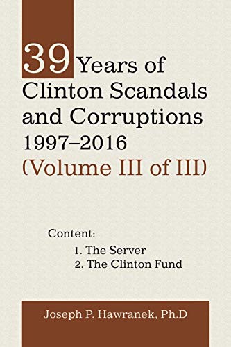 39 Years of Clinton Scandals and Corruptions 1997–2016 (Volume III of III)