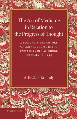 Clark-Kennedy, A. E. The Art Of Medicine In Relation To The Progress Of Thought