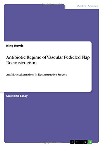 Antibiotic Regime of Vascular Pedicled Flap Reconstruction: Antibiotic Alternatives In Reconstructive Surgery