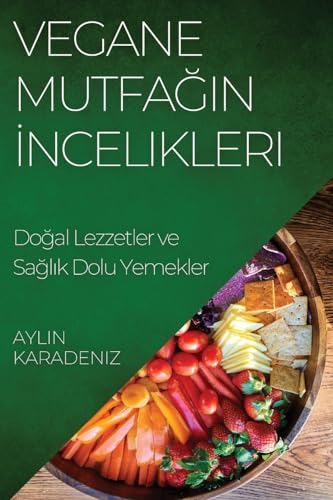 Vegane Mutfa¿¿n ¿ncelikleri: Do¿al Lezzetler ve Sa¿l¿k Dolu Yemekler