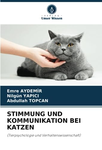 STIMMUNG UND KOMMUNIKATION BEI KATZEN: (Tierpsychologie und Verhaltenswissenschaft)
