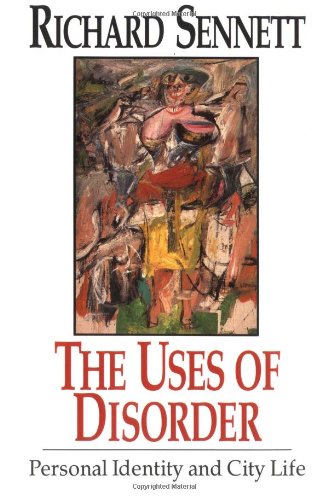 Richard Sennett The Uses Of Disorder, Personal Identity And City Life