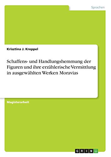 Schaffens- und Handlungshemmung der Figuren und ihre erzählerische Vermittlung in ausgewählten Werken Moravias
