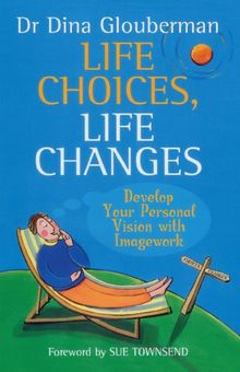Life Choices, Life Changes: Develop Your Personal Vision with Imagework