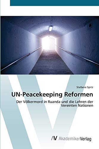 UN-Peacekeeping Reformen: Der Völkermord in Ruanda und die Lehren der Vereinten Nationen