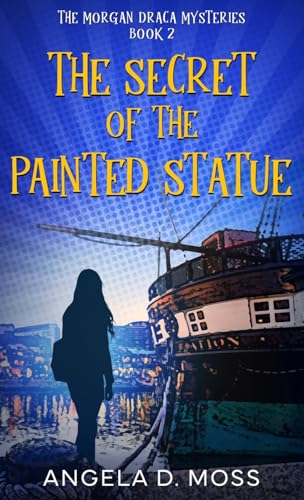 The Secret of the Painted Statue (The Morgan Draca Mysteries)