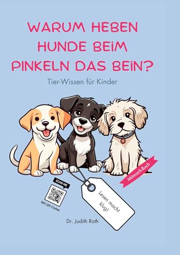 Warum heben Hunde beim Pinkeln das Bein?: Tier-Wissen für Kinder / Lesen macht klug!