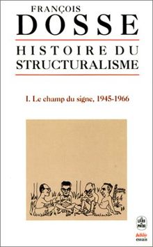 Histoire du structuralisme. Vol. 1. Le champ du signe : 1945-1966