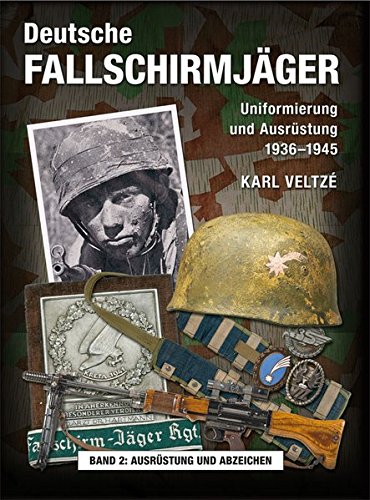 Karl Veltzé Deutsche Fallschirmjäger, Uniformen Und Ausrüstung 1936 - 1945 Band 2, Helme, Ausrüstung Und Abzeichen