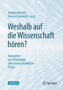 Weshalb auf die Wissenschaft hören?: Antworten aus Philosophie und wissenschaftlicher Praxis