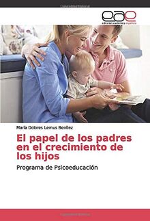 El papel de los padres en el crecimiento de los hijos: Programa de Psicoeducación